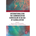 Internationalizing the Communication Curriculum in an Age of Globalization