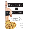 Burglar to Buddha: Transforming from the Inside Out