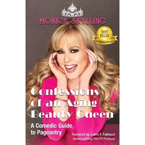 Confessions of an Aging Beauty Queen: A Comedic Guide to Pageantry