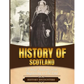 History of Scotland: A Brief History from Beginning to the End