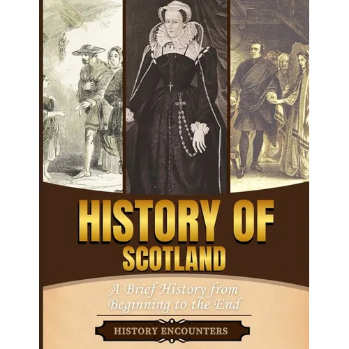 History of Scotland: A Brief History from Beginning to the End