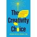 The Creativity Choice: The Science of Making Decisions to Turn Ideas Into Action