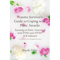 Trauma Survivor's Guide to Coping with Panic Attacks: Focusing on Panic Associated with PTSD and cPTSD (UK Edition)