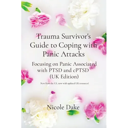 Trauma Survivor's Guide to Coping with Panic Attacks: Focusing on Panic Associated with PTSD and cPTSD (UK Edition)