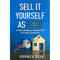 Sell It Yourself As FSBO: An Insider's Roadmap to Selling Your Home And Saving On Commissions
