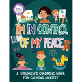 I'm In Control Of My Peace: A Children's Coloring Book For Calming Anxiety