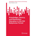 Knowledge, Literacy, and Elementary Education in the Old Babylonian Period