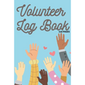 Volunteer Log Book: Community Service Log Book, Work Hours Log, Notebook Diary to Record, Volunteering Journal 110 Pages
