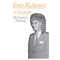 Estes Kefauver: A Biography