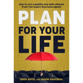 Plan for Your Life: How to Live a Healthy and Safe Lifestyle From Two Expert Insurance Agents