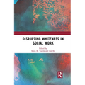 Disrupting Whiteness in Social Work