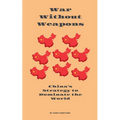 War Without Weapons: China's Strategy to Dominate the World
