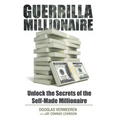 Guerrilla Millionaire: Unlock the Secrets of the Self-Made Millionaire