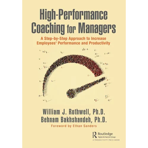 High-Performance Coaching for Managers: A Step-By-Step Approach to Increase Employees' Performance and Productivity