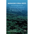 Managing Coral Reefs: An Ecological and Institutional Analysis of Ecosystem Services in Southeast Asia