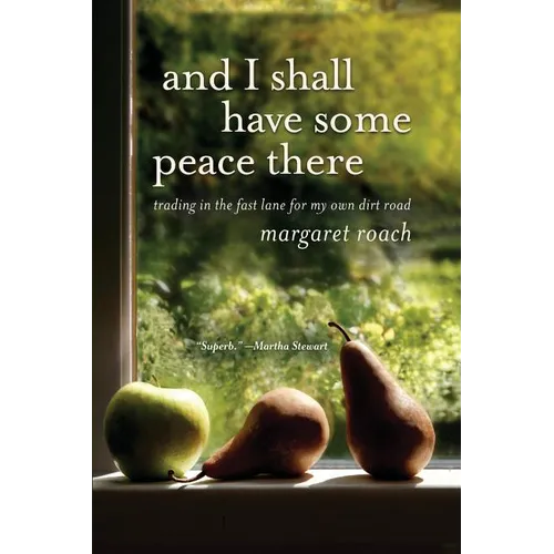 And I Shall Have Some Peace There: Trading in the Fast Lane for My Own Dirt Road