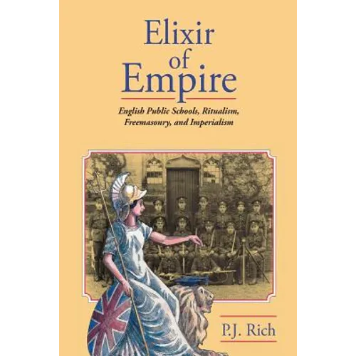 Elixir of Empire: The English Public Schools, Ritualism, Freemasonry, and Imperialism