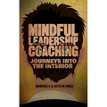 Mindful Leadership Coaching: Journeys Into the Interior