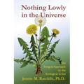 Nothing Lowly in the Universe: An Integral Approach to the Ecological Crisis