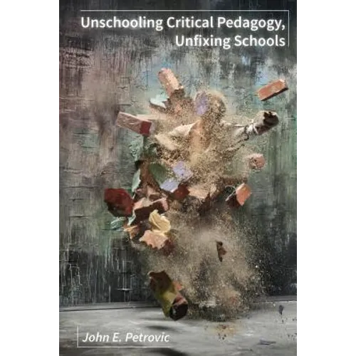 Unschooling Critical Pedagogy, Unfixing Schools