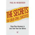The Secrets to Cold Call Success: Close More Business in Less Time Than Ever Before