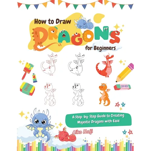 How to Draw Dragons for Beginners: A Step-by-Step Guide to Creating Majestic Dragons with Ease