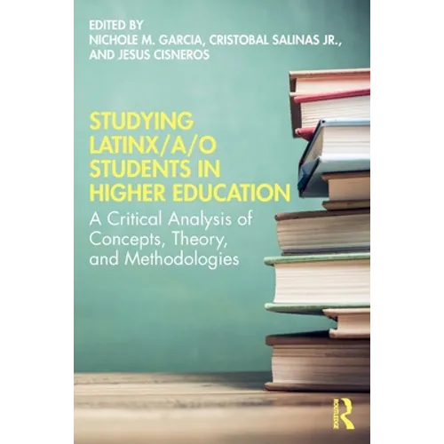 Studying Latinx/a/o Students in Higher Education: A Critical Analysis of Concepts, Theory, and Methodologies