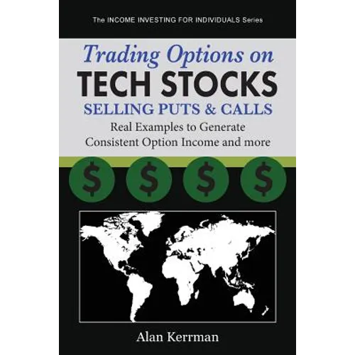Trading Options on Tech Stocks - Selling Puts & Calls: Real Examples to Generate Consistent Option Income and more