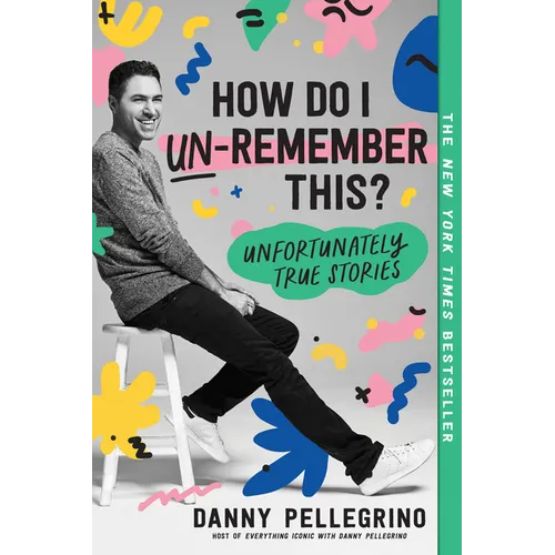How Do I Un-Remember This?: Unfortunately True Stories