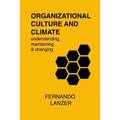 Organizational Culture and Climate: understanding, maintaining and changing