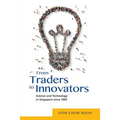 From Traders to Innovators: Science and Technology in Singapore Since 1965
