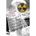 An Emergency Plan That Could Save Thousands: Based on Experiences of Hiroshima and Nagasaki, Medical Planning FDA Scam and Soft Targets: Third Edition