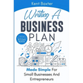 Writing a Business Plan Made Simple for Small Businesses and Entrepreneurs: Creating a Template to a Successful Business