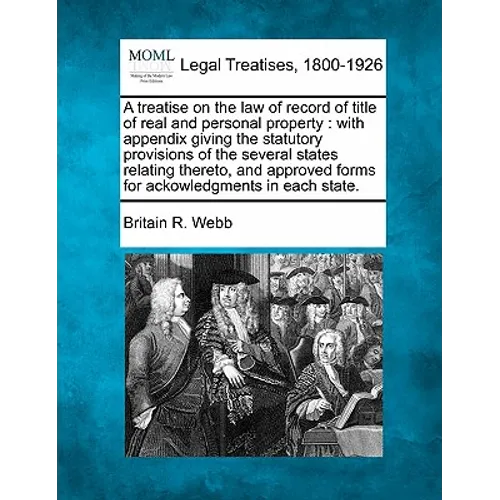 A treatise on the law of record of title of real and personal property: with appendix giving the statutory provisions of the several states relating t