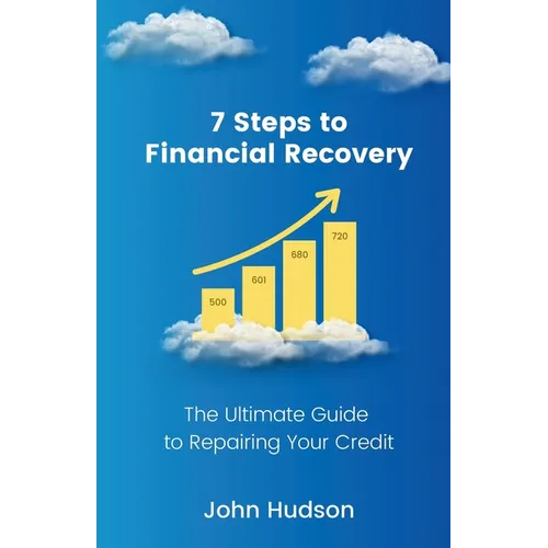 7 Steps to Financial Recovery: The Ultimate Guide to Repairing Your Credit