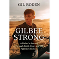 Gilbee Strong: A Father's Journey Through Faith, Fear, and the Fight for His Son.