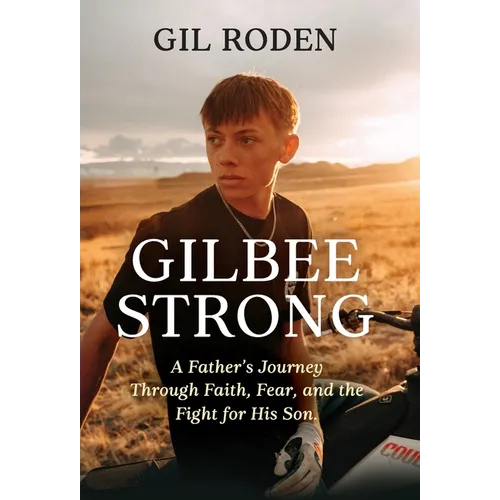 Gilbee Strong: A Father's Journey Through Faith, Fear, and the Fight for His Son.