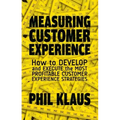 Measuring Customer Experience: How to Develop and Execute the Most Profitable Customer Experience Strategies