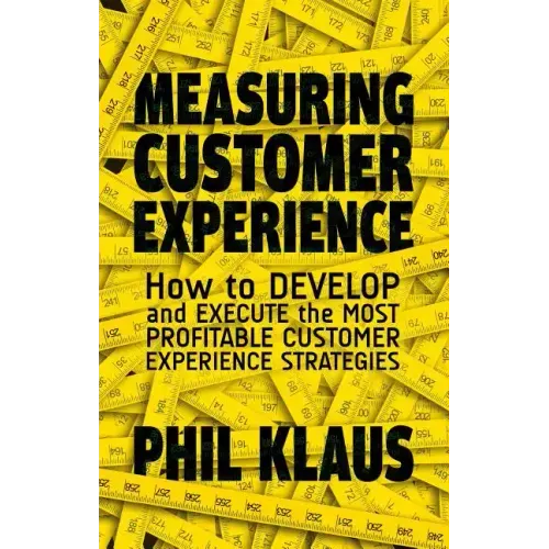 Measuring Customer Experience: How to Develop and Execute the Most Profitable Customer Experience Strategies