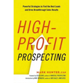 High-Profit Prospecting: Powerful Strategies to Find the Best Leads and Drive Breakthrough Sales Results