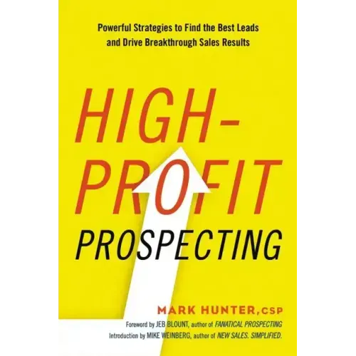 High-Profit Prospecting: Powerful Strategies to Find the Best Leads and Drive Breakthrough Sales Results