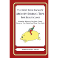 The Best Ever Book of Money Saving Tips for Beauticians: Creative Ways to Cut Your Costs, Conserve Your Capital And Keep Your Cash