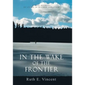 In the Wake of the Frontier: A True Account of Living in Alaskan Isolation