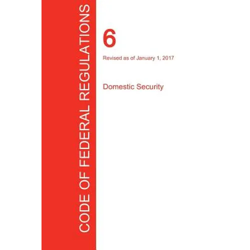 CFR 6, Domestic Security, January 01, 2017 (Volume 1 of 1)