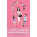 I've Still Got Me: A Widow's Journey to Love, Happiness & Financial Independence