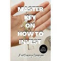 Master key on how to invest: Easy guide for beginners