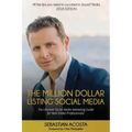 The Million Dollar Listing Social Media: The Ultimate Social Media Marketing Guide for Real Estate Professionals!