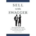 Sell with Swagger: The Quick-Hit Guide to Crushing Your Quota
