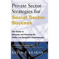 Private Sector Strategies for Social Sector Success: The Guide to Strategy and Planning for Public and Nonprofit Organizations