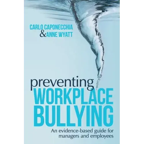 Preventing Workplace Bullying: An Evidence-Based Guide for Managers and Employees